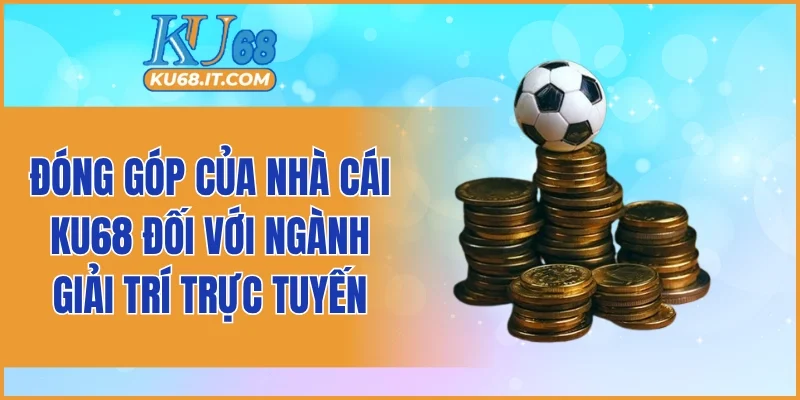 Đóng góp của nhà cái đối với ngành giải trí trực tuyến