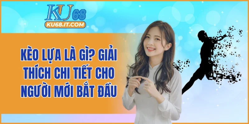 Kèo Lựa Là Gì