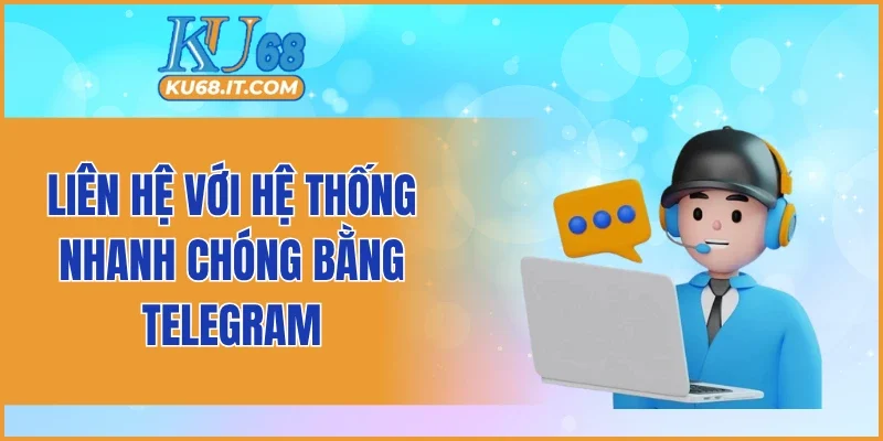 Liên hệ với hệ thống nhanh chóng bằng Telegram