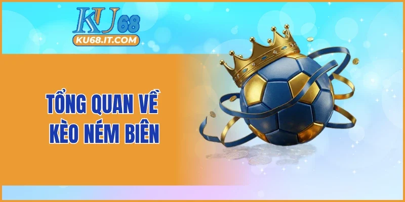 Tổng quan về kèo ném biên